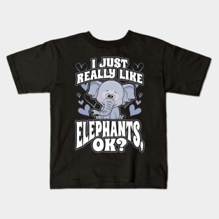 I just really like elephants ok Kids T-Shirt